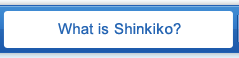What is Shinkiko?